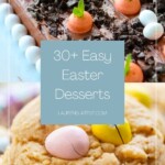 collage of two pictures of desserts with words reading "30+ easy easter desserts laurenslatest.com"